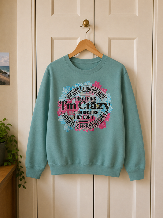 My kids think I'm crazy I laugh because I know it's hereditary sweater