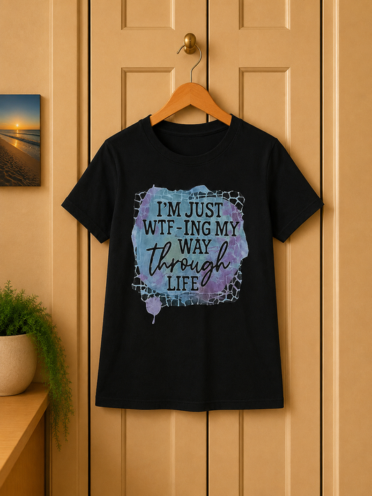 Sarcastic Quote T-Shirt: "WTF-ing My Way Through Life" Unisex Tee