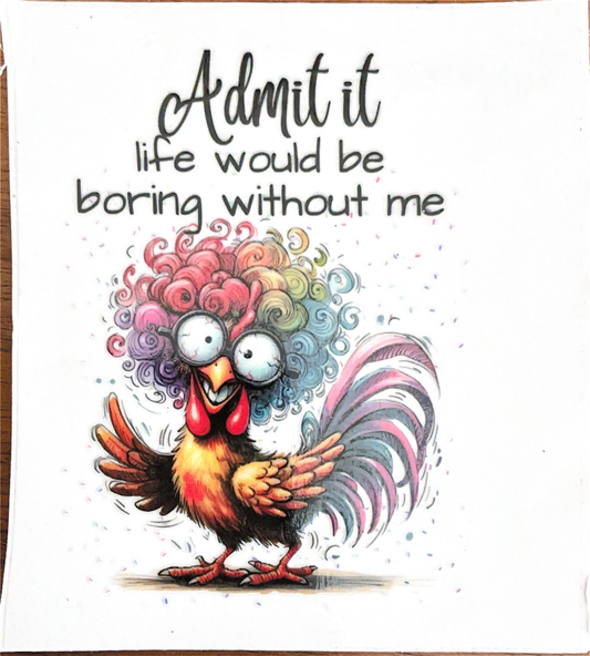 admit-it-life-would-be-boring-without-me-chicken